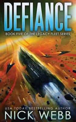 Defiance: Book 5 of the Legacy Fleet Series by Webb, Nick