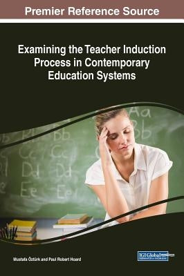 Examining the Teacher Induction Process in Contemporary Education Systems by Öztürk, Mustafa