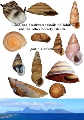 Land and Freshwater Snails of Tahiti and the other Society Islands by Gerlach, Justin