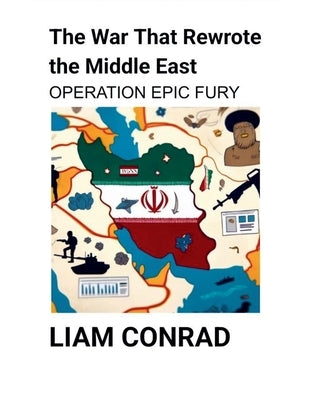The War That Rewrote the Middle East by Conrad, Liam