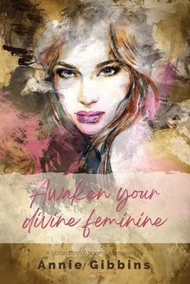 Awaken Your Divine Feminine by Gibbins, Annie