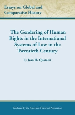 The Gendering of Human Rights in the International Systems of Law in the Twentieth Century by Quataert, Jean H.