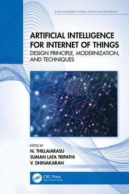Artificial Intelligence for Internet of Things: Design Principle, Modernization, and Techniques by Thillaiarasu, N.