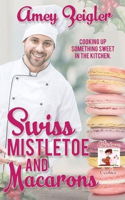 Swiss Mistletoe and Macarons by Zeigler, Amey