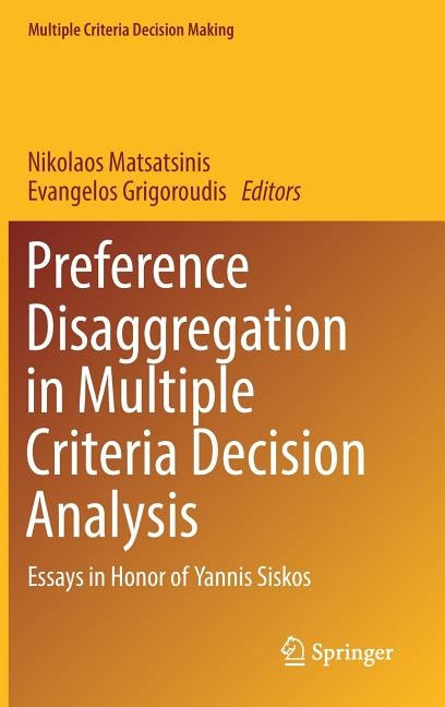 Preference Disaggregation in Multiple Criteria Decision Analysis: Essays in Honor of Yannis Siskos by Matsatsinis, Nikolaos