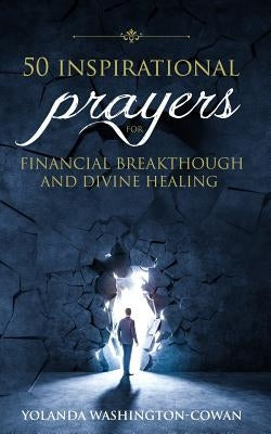 50 Inspirational Prayers for Financial Breakthrough and Divine Healing by Cowan-Washington, Yolanda D.