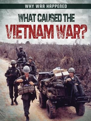 What Caused the Vietnam War? by Levete, Sarah