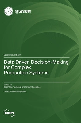 Data Driven Decision-Making for Complex Production Systems by Yang, Zaoli
