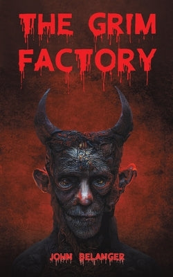 The Grim Factory by Belanger, John