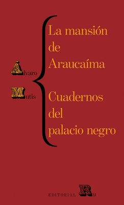 La Mansión de Araucaíma Y Cuadernos del Palacio (Araucaíma's Mansion and Black Palace's Notebooks, Spanish Edition) by Mutis, Alvaro
