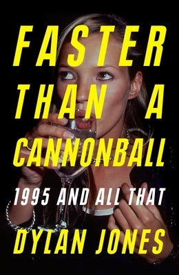 Faster Than a Cannonball: 1995 and All That by Jones, Dylan