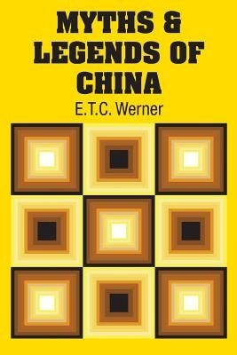 Myths & Legends of China by Werner, E. T. C.