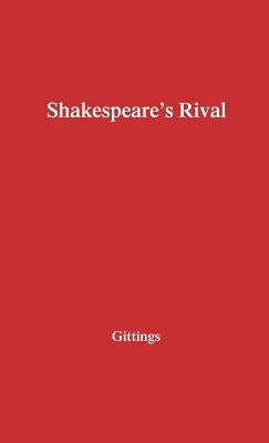 Shakespeare's Rival: A Study in Three Parts by Gittings, Robert