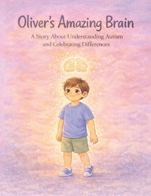 Oliver's Amazing Brain: A Children's Book About Autism, Big Feelings, and Celebrating Differences by Publishing, Bernard