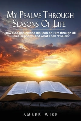 My Psalms Through Seasons Of Life by Wise, Amber