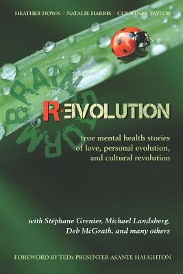 Brainstorm Revolution: True Mental Health Stories of Love, Personal Evolution, and Cultural Revolution by Harris, Natalie