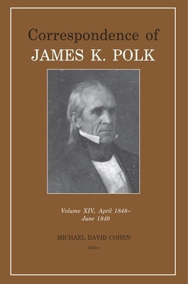 Correspondence of James K. Polk Vol 14, April 1848-June 1849 by Polk, James K.