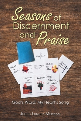Seasons of Discernment and Praise: God's Word, My Heart's Song by Merriam, Judith Lunney