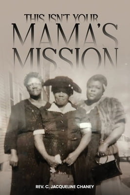 This Isn't Your Mama's Mission by Chaney, C. Jacqueline