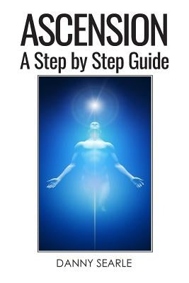 Ascension: A Step by Step Guide by Searle, Danny