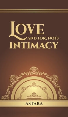 Love and (or, Not) Intimacy by Astara