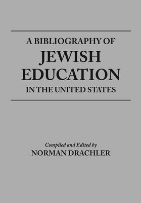 Bibliography of Jewish Education in the United States by Drachler, Norman