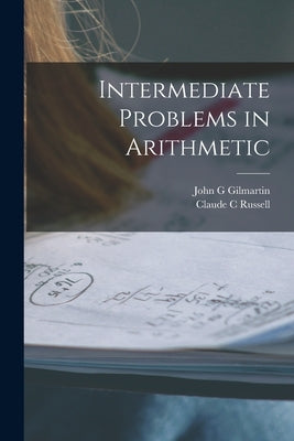 Intermediate Problems in Arithmetic by Gilmartin, John G.