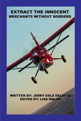 Extract The Innocent: Merchants Without Borders by Delay, Jerry, III