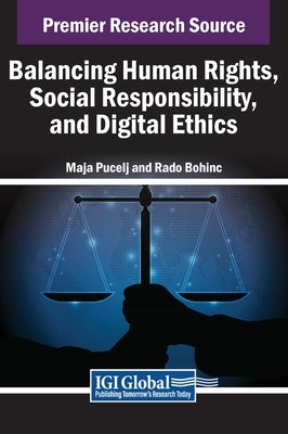 Balancing Human Rights, Social Responsibility, and Digital Ethics by Pucelj, Maja