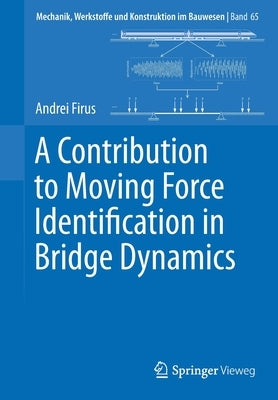 A Contribution to Moving Force Identification in Bridge Dynamics by Firus, Andrei