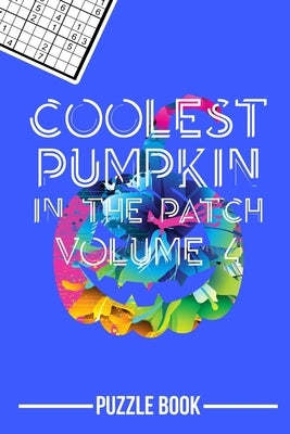 Halloween Sudoku Coolest Pumpkin In The Patch Puzzle Book Volume 4: 200 Challenging Puzzles by Tobisch, Andre