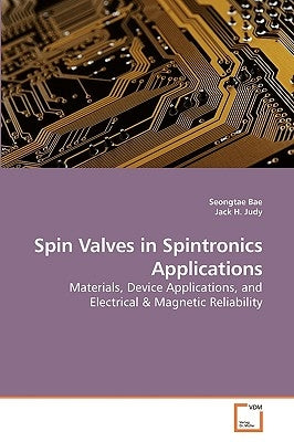 Spin Valves in Spintronics Applications by Bae, Seongtae