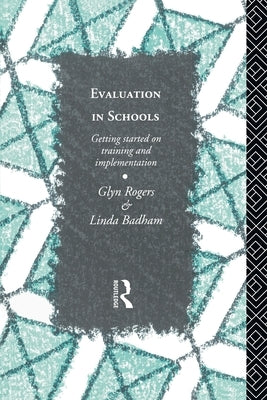Evaluation in Schools: Getting Started with Training and Implementation by Rogers, Glyn