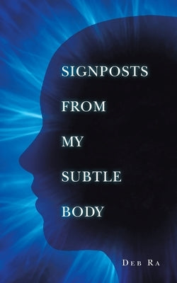 Signposts from My Subtle Body by Ra, Deb