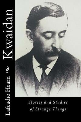Kwaidan: Stories and Studies of Strange Things by Hearn, Lafcadio