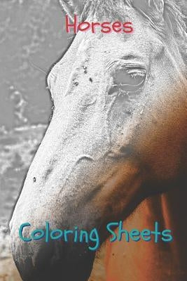 Horses Coloring Sheets: 30 Horses Drawings, Coloring Sheets Adults Relaxation, Coloring Book for Kids, for Girls, Volume 5 by Books, Coloring