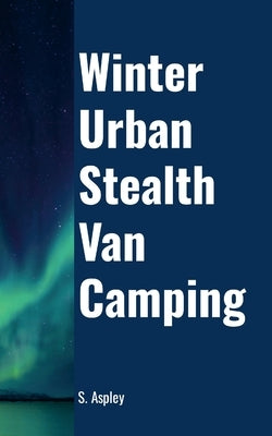 Winter Urban Stealth Van Camping by Aspley, S.