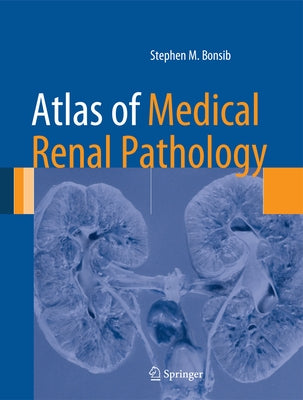 Atlas of Medical Renal Pathology by Bonsib, Stephen M.