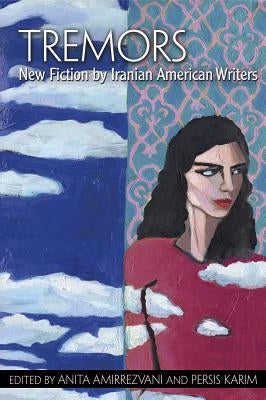 Tremors: New Fiction by Iranian American Writers by Amirrezvani, Anita