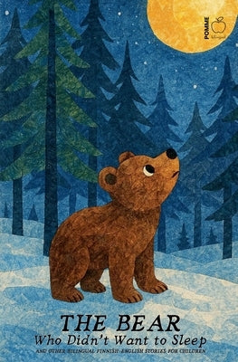 The Bear Who Didn't Want to Sleep And Other Bilingual Finnish-English Stories for Children by Bilingual, Pomme