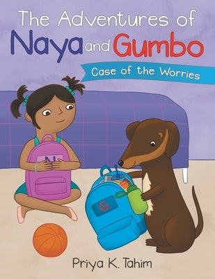 The Adventures of Naya and Gumbo: Case of the Worries by Tahim, Priya K.