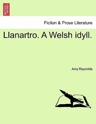 Llanartro. a Welsh Idyll. by Reynolds, Amy