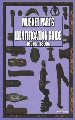 Musket Parts Identification Guide by Woodward, Keith