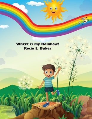 Where is my Rainbow (English ONLY Version) by Baker, Rocio L.