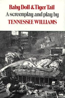 Baby Doll & Tiger Tail: Screenplay and Theatre Script by Williams, Tennessee