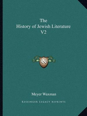 The History of Jewish Literature V2 by Waxman, Meyer