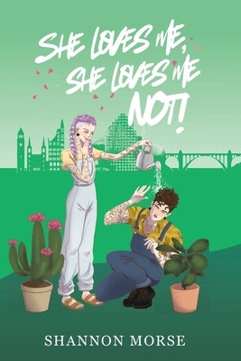 She Loves Me, She Loves Me, NOT! by Morse, Shannon