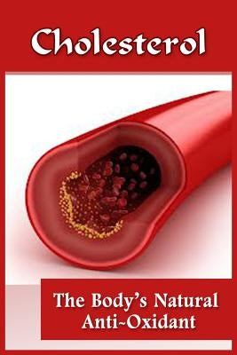 Cholesterol: The Body's Natural Anti-Oxidant Basic Introduction To Cholesterol by Tolbert, Wes
