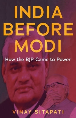 India Before Modi: How the Bjp Came to Power by Sitapati, Vinay