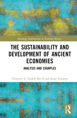 The Sustainability and Development of Ancient Economies: Analysis and Examples by Tisdell, Clement A.